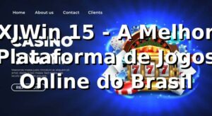 XJWin 15 - A Melhor Plataforma de Jogos Online do Brasil